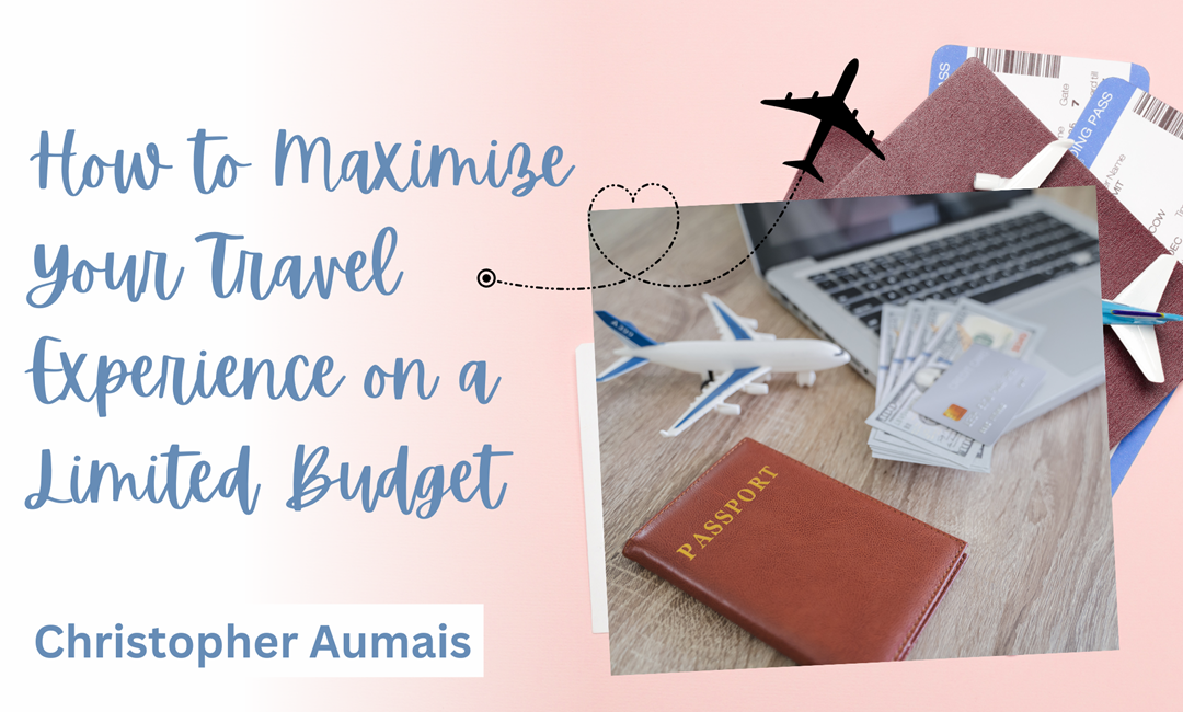How to Maximize Your Travel Experience on a Limited Budget