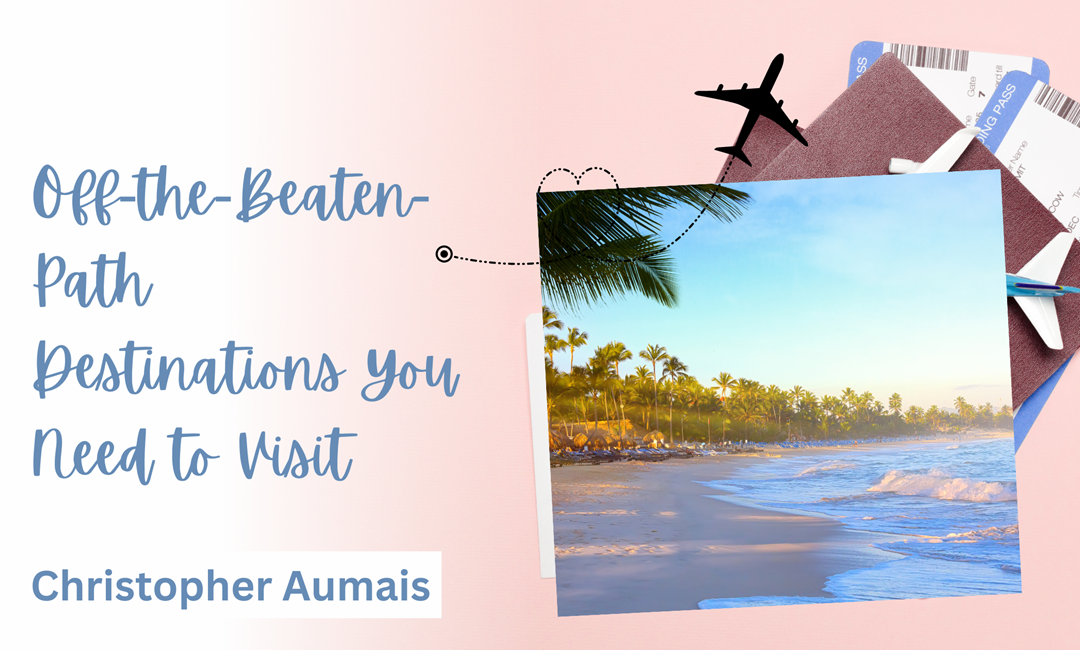 Off-the-Beaten-Path Destinations You Need to Visit